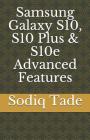 Samsung Galaxy S10, S10 Plus & S10e Advanced Features By Sodiq Tade Cover Image