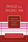 Image of the Singing Air: Presence and Conscience in Dance and Music Collaboration By Eva Magdalene Gholson Cover Image