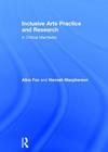 Inclusive Arts Practice and Research: A Critical Manifesto By Alice Fox, Hannah MacPherson Cover Image