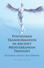 Posthuman Transformation in Ancient Mediterranean Thought By M. David Litwa Cover Image