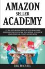 Amazon Seller Academy: A 15-Year Proven Blueprint: How to Sell Stuff on Amazon and Generate Large Semi Passive Income, Retail Arbitrage, Fulf By Eric Michael Cover Image