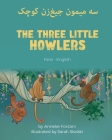 The Three Little Howlers (Farsi-English): سه میمون جیغ]زن کوچ By Anneke Forzani, Sarah Skalski (Illustrator), Farimah Youssefirad (Translator) Cover Image