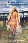 La Llorona on the Longfellow Bridge: Poetry y Otras Movidas 1985-2001 By Alicia Gaspar De Alba Cover Image