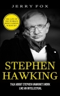 Stephen Hawking: The Life Of The World's Most Famous Scientist (Talk About Stephen Hawking's Work Like An Intellectual) By Jerry Fox Cover Image