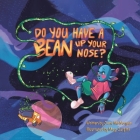 Do You Have a Bean Up Your Nose? By Jane McNorgan, May Carpini (Illustrator) Cover Image