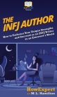 The INFJ Author: How to Embrace Your Unique Strengths and Succeed as an INFJ Writer in an Extrovert's World By Howexpert, M. L. Hamilton Cover Image