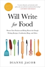 Will Write for Food: Pursue Your Passion and Bring Home the Dough Writing Recipes, Cookbooks, Blogs, and More Cover Image