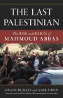 The Last Palestinian: The Rise and Reign of Mahmoud Abbas Cover Image