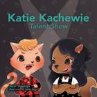 Katie Kachewie: The Talent Show Cover Image