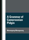A Grammar of Cameroonian Pidgin By Nkemngong Nkengasong Cover Image