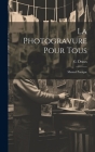 La Photogravure Pour Tous: Manuel Pratique By G. Draux Cover Image