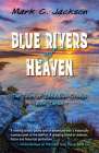 Blue Rivers of Heaven (Tales of Zebadiah Creed #3) By Mark C. Jackson Cover Image
