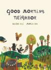 Good Morning, Neighbor: (Picture book on sharing, kindness, and working as a team, ages 4-8) By Davide Cali, Maria Dek Cover Image