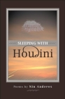 Sleeping with Houdini (American Poets Continuum #108) By Nin Andrews Cover Image