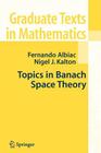 Topics in Banach Space Theory (Graduate Texts in Mathematics #233) By Fernando Albiac, Nigel J. Kalton Cover Image