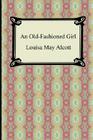 An Old-Fashioned Girl By Louisa May Alcott Cover Image