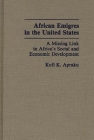 African Emigres in the United States: A Missing Link in Africa's Social and Economic Development By Kofi Konadu Apraku, Kofi K. Apraku Cover Image