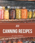 100 Canning Recipes: Cook it Yourself with Canning Cookbook! By Lola Moreno Cover Image