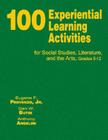 100 Experiential Learning Activities for Social Studies, Literature, and the Arts, Grades 5-12 By Eugene F. Provenzo, Dan W. Butin, Anthony Angelini Cover Image