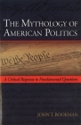 The Mythology of American Politics: A Critical Response to Fundamental Questions Cover Image