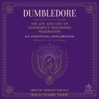 Dumbledore: The Life and Lies of Hogwarts's Renowned Headmaster: An Unofficial Exploration By Irvin Khaytman, Richard Trinder (Read by) Cover Image