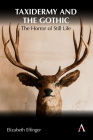 Taxidermy and the Gothic: The Horror of Still Life By Elizabeth Effinger Cover Image