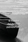El Rumbo del Destino (ADVENTURE) By Alisha Peralez Cover Image