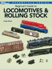 Beginner's Guide to Locomotives & Rolling Stock By Cody Grivno Cover Image