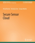 Secure Sensor Cloud (Synthesis Lectures on Algorithms and Software in Engineering) By Vimal Kumar, Amartya Sen, Sanjay Madria Cover Image