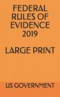 Federal Rules of Evidence 2019 Large Print By Evgenia Naumchenko (Editor), Us Government Cover Image