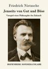Jenseits von Gut und Böse: Vorspiel einer Philosophie der Zukunft By Friedrich Nietzsche Cover Image
