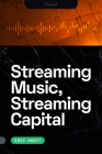 Streaming Music, Streaming Capital By Eric Drott Cover Image