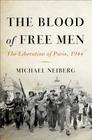 The Blood of Free Men: The Liberation of Paris, 1944 Cover Image