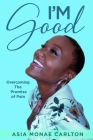 I'm Good: Overcoming The Promise of Pain Cover Image