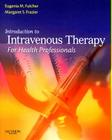 Introduction to Intravenous Therapy for Health Professionals By Eugenia M. Fulcher, Margaret Schell Frazier Cover Image