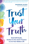 Trust Your Truth: Heal Self-Doubt, Awaken to Your Soul's Purpose, and Live Your Badass Life Cover Image
