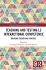 Teaching and Testing L2 Interactional Competence: Bridging Theory and Practice (Routledge Advances in Second Language Studies) By M. Rafael Salaberry (Editor), Silvia Kunitz (Editor) Cover Image