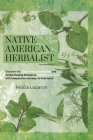 Native American Herbalist: Discover the Oldest Natural Remedies and Herbal Healing Recipes to Improve Your Health with Inexpensive and Easy-to-fi By Felicia Loparon Cover Image