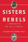 Sisters and Rebels: A Struggle for the Soul of America By Jacquelyn Dowd Hall Cover Image