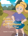 Same, Same But Different: It's a Good Thing! By Sandra J. Corneau Cover Image
