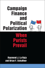 Campaign Finance and Political Polarization: When Purists Prevail By Raymond J. La Raja, Brian F. Schaffner Cover Image