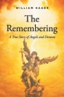 The Remembering: A True Story of Angels and Demons By William Hager Cover Image