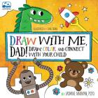Draw with Me, Dad!: Draw, Color, and Connect with Your Child (A Side-by-Side Book #2) By Jasmine Narayan, Chad Geran (By (artist)) Cover Image