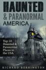 Haunted & Paranormal America Top 10 Haunted Places in the USA: Ghosts, OCCULT, CLAIRVOYANT, HAUNTING, GHOST, HORROR MYSTERY By Richard Berrington Cover Image