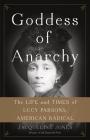 Goddess of Anarchy: The Life and Times of Lucy Parsons, American Radical Cover Image