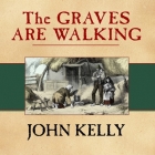 The Graves Are Walking Lib/E: The Great Famine and the Saga of the Irish People Cover Image