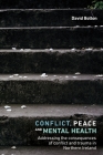 Conflict, Peace and Mental Health: Addressing the Consequences of Conflict and Trauma in Northern Ireland By David Bolton Cover Image