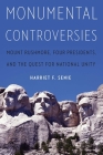 Monumental Controversies: Mount Rushmore, Four Presidents, and the Quest for National Unity Cover Image