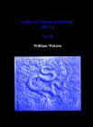 Studies in Chinese Archaeology and Art, Volume II By William Watson Cover Image