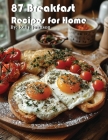 87 Breakfast Recipes for Home Cover Image